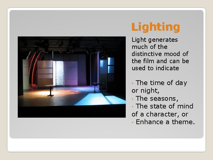 Lighting Light generates much of the distinctive mood of the film and can be