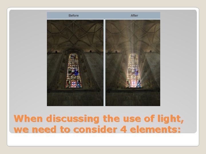 When discussing the use of light, we need to consider 4 elements: 