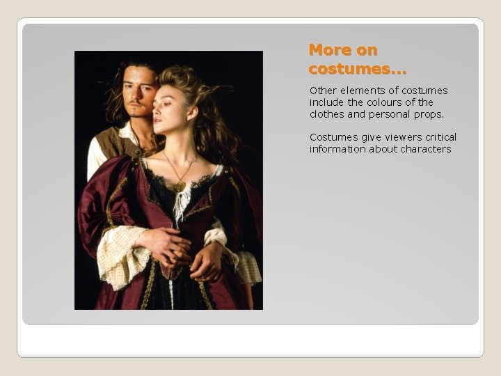 More on costumes… Other elements of costumes include the colours of the clothes and