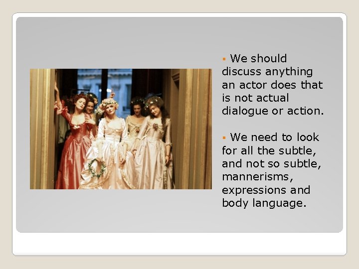 We should discuss anything an actor does that is not actual dialogue or action.