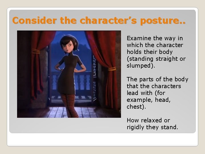 Consider the character’s posture. . Examine the way in which the character holds their