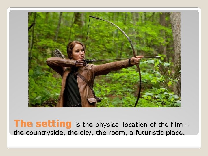 The setting is the physical location of the film – the countryside, the city, The setting is the physical location of the film – the countryside, the city,