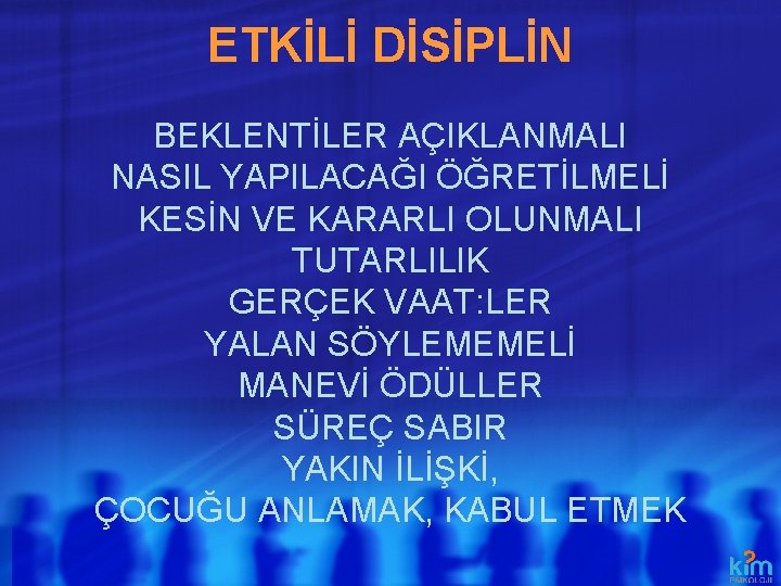 ETKİLİ DİSİPLİN BEKLENTİLER AÇIKLANMALI NASIL YAPILACAĞI ÖĞRETİLMELİ KESİN VE KARARLI OLUNMALI TUTARLILIK GERÇEK VAAT: