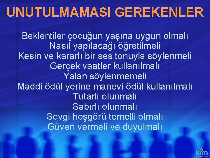 UNUTULMAMASI GEREKENLER Beklentiler çocuğun yaşına uygun olmalı Nasıl yapılacağı öğretilmeli Kesin ve kararlı bir