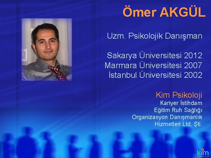Ömer AKGÜL Uzm. Psikolojik Danışman Sakarya Üniversitesi 2012 Marmara Üniversitesi 2007 İstanbul Üniversitesi 2002