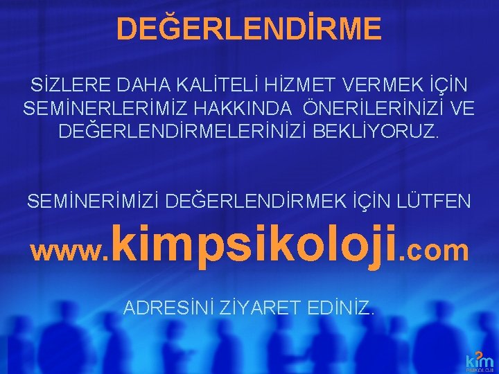 DEĞERLENDİRME SİZLERE DAHA KALİTELİ HİZMET VERMEK İÇİN SEMİNERLERİMİZ HAKKINDA ÖNERİLERİNİZİ VE DEĞERLENDİRMELERİNİZİ BEKLİYORUZ. SEMİNERİMİZİ