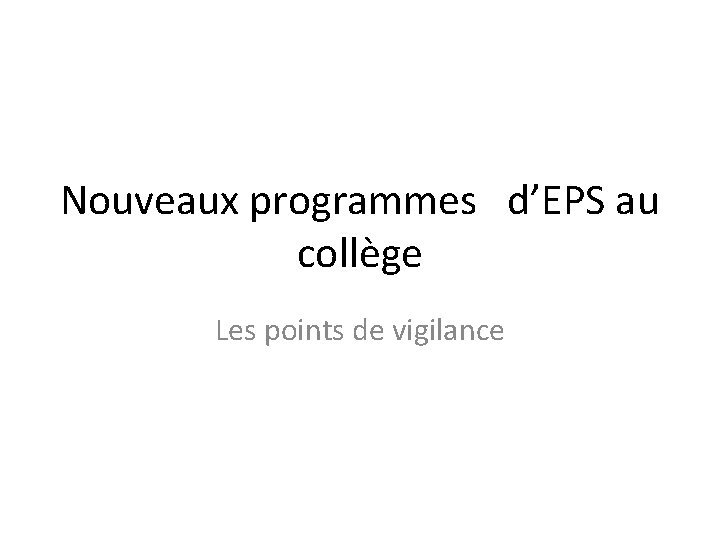 Nouveaux programmes d’EPS au collège Les points de vigilance 
