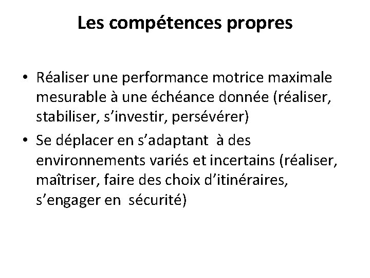 Les compétences propres • Réaliser une performance motrice maximale mesurable à une échéance donnée