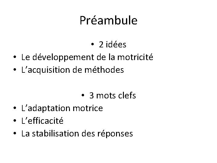 Préambule • 2 idées • Le développement de la motricité • L’acquisition de méthodes