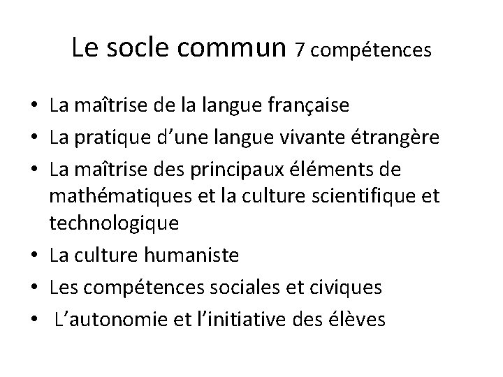 Le socle commun 7 compétences • La maîtrise de la langue française • La