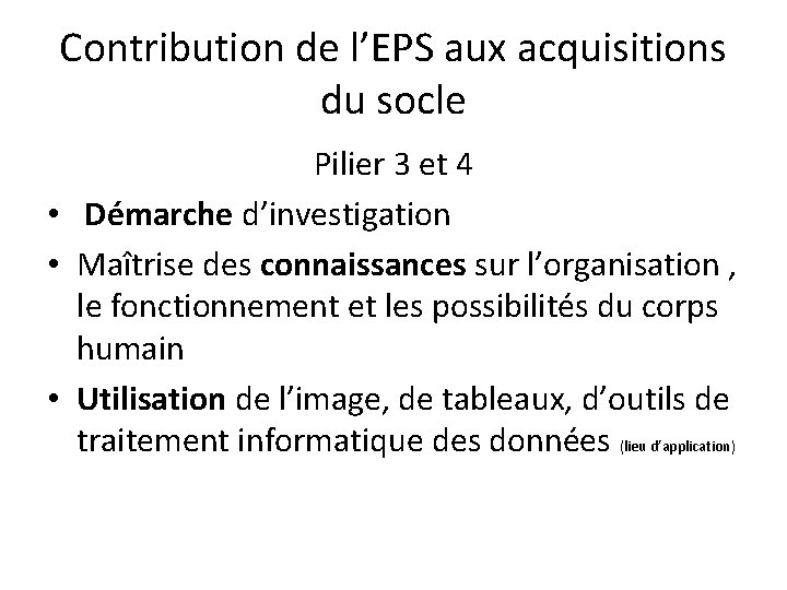 Contribution de l’EPS aux acquisitions du socle Pilier 3 et 4 • Démarche d’investigation