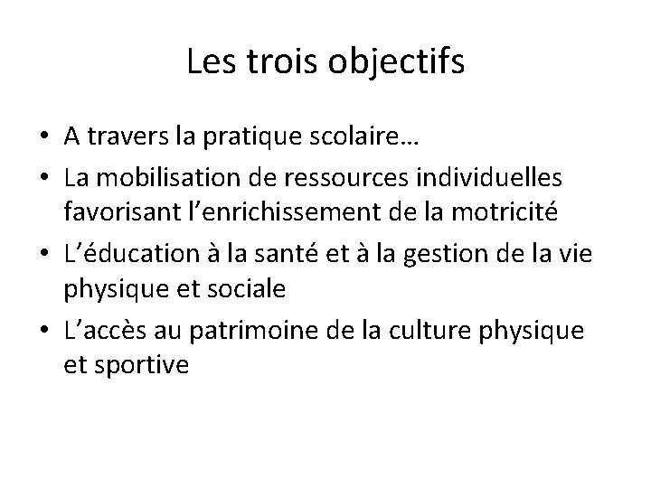 Les trois objectifs • A travers la pratique scolaire… • La mobilisation de ressources