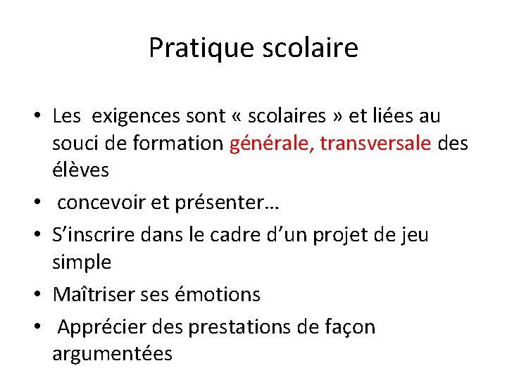 Pratique scolaire • Les exigences sont « scolaires » et liées au souci de