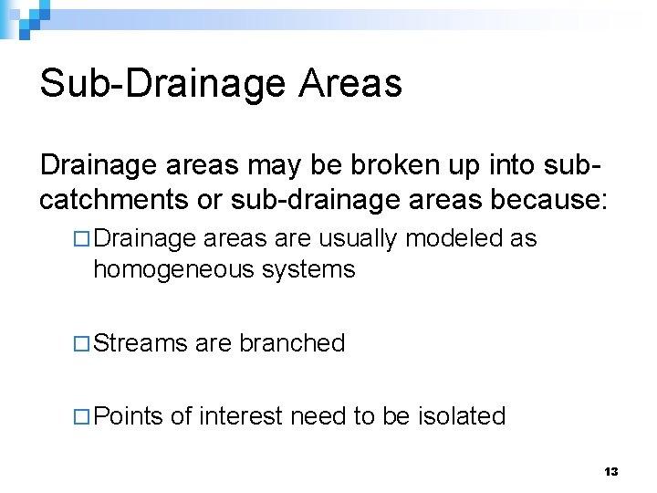 Sub-Drainage Areas Drainage areas may be broken up into subcatchments or sub-drainage areas because: