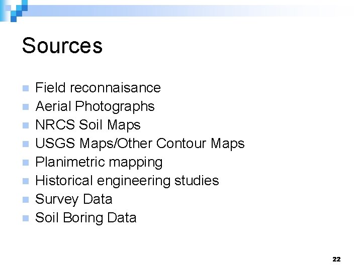 Sources n n n n Field reconnaisance Aerial Photographs NRCS Soil Maps USGS Maps/Other