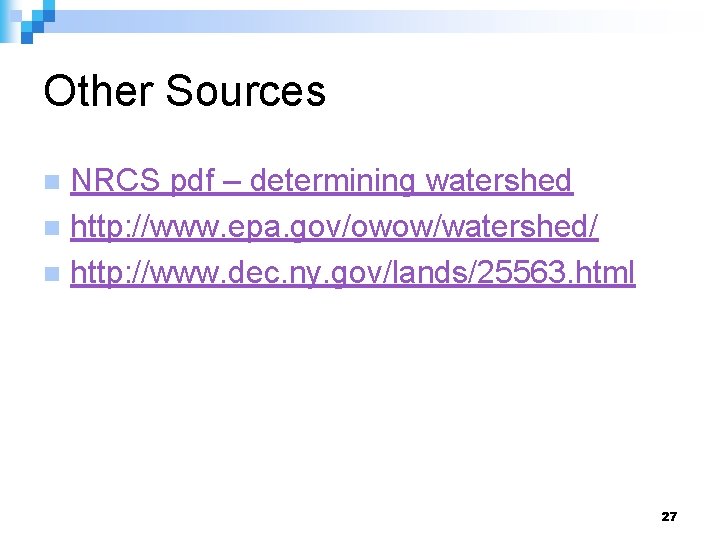 Other Sources NRCS pdf – determining watershed n http: //www. epa. gov/owow/watershed/ n http: