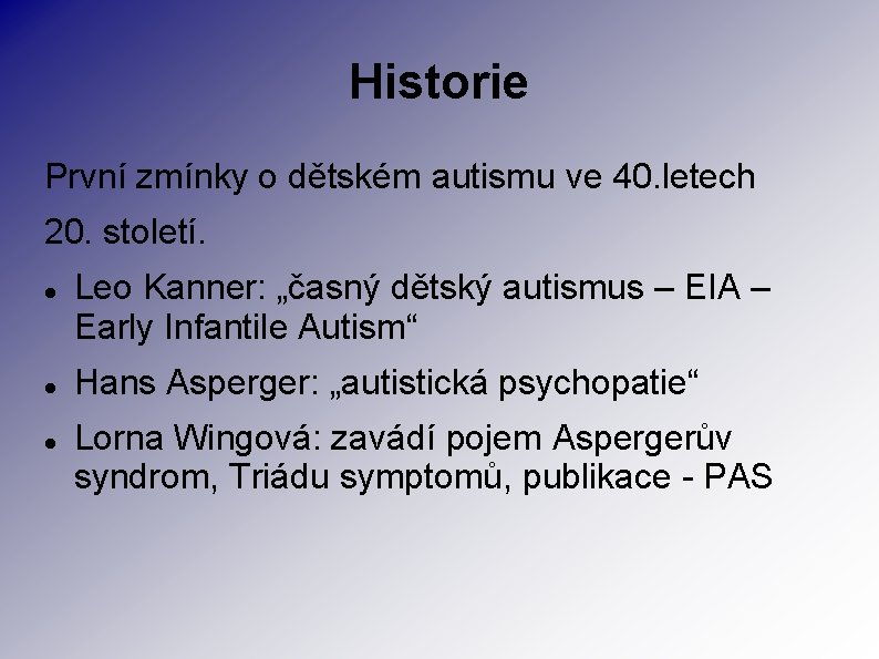 Historie První zmínky o dětském autismu ve 40. letech 20. století. Leo Kanner: „časný