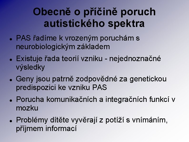 Obecně o příčině poruch autistického spektra PAS řadíme k vrozeným poruchám s neurobiologickým základem