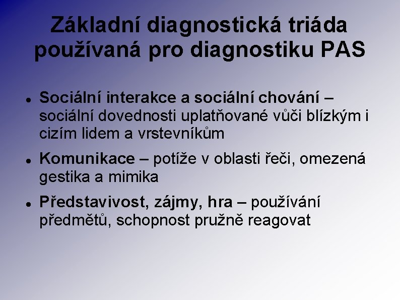 Základní diagnostická triáda používaná pro diagnostiku PAS Sociální interakce a sociální chování – sociální