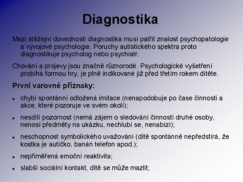 Diagnostika Mezi stěžejní dovednosti diagnostika musí patřit znalost psychopatologie a vývojové psychologie. Poruchy autistického