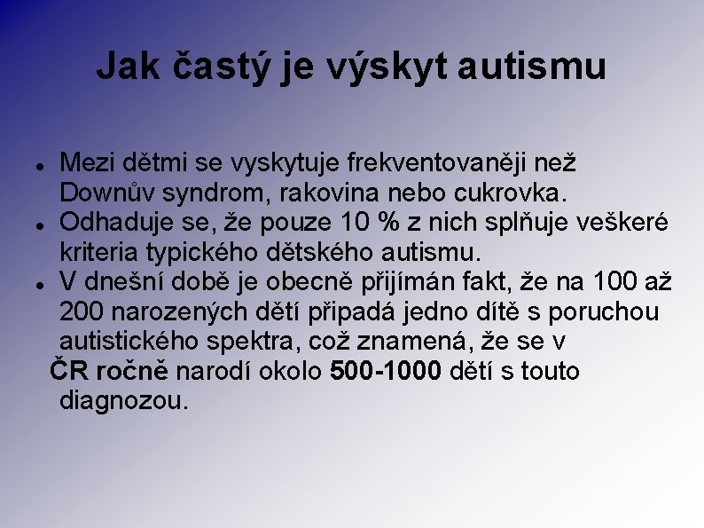 Jak častý je výskyt autismu Mezi dětmi se vyskytuje frekventovaněji než Downův syndrom, rakovina