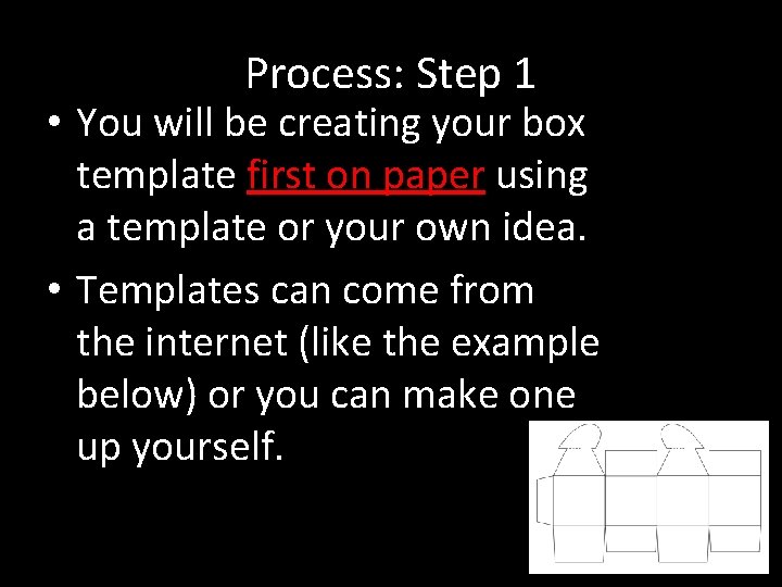 Process: Step 1 • You will be creating your box template first on paper