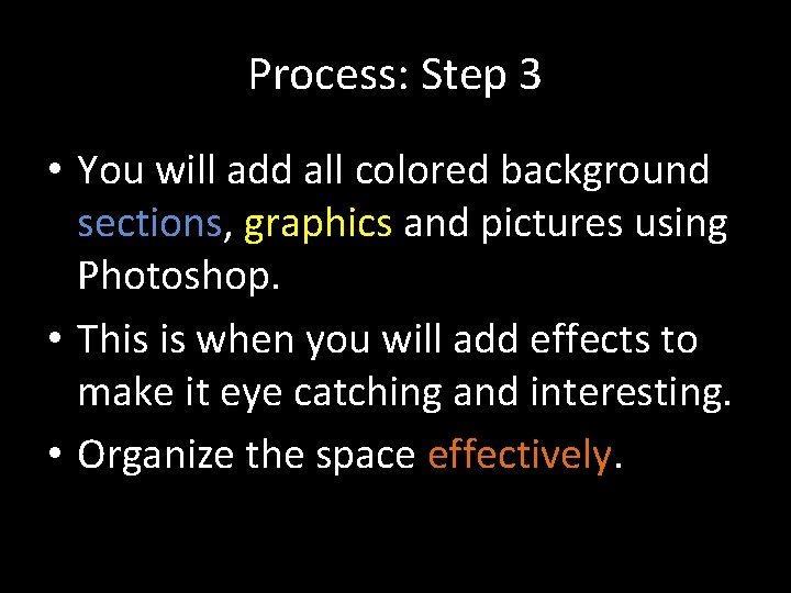 Process: Step 3 • You will add all colored background sections, graphics and pictures