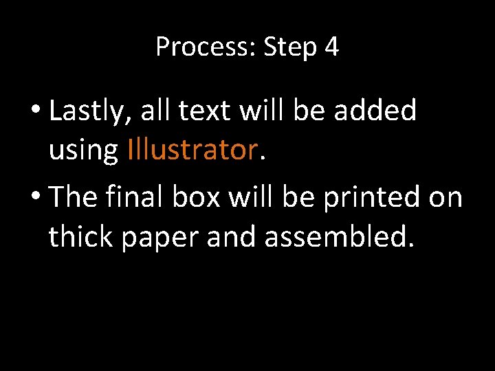 Process: Step 4 • Lastly, all text will be added using Illustrator. • The