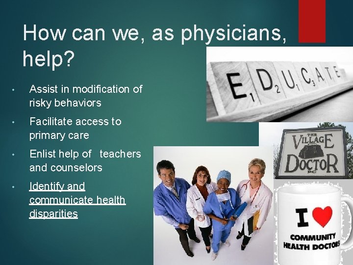 How can we, as physicians, help? • Assist in modification of risky behaviors •