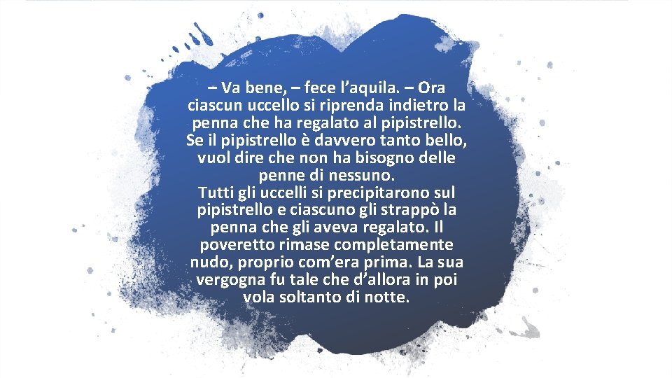 – Va bene, – fece l’aquila. – Ora ciascun uccello si riprenda indietro la