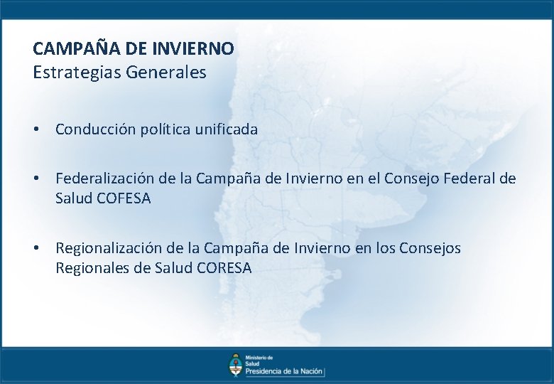 CAMPAÑA DE INVIERNO Estrategias Generales • Conducción política unificada • Federalización de la Campaña