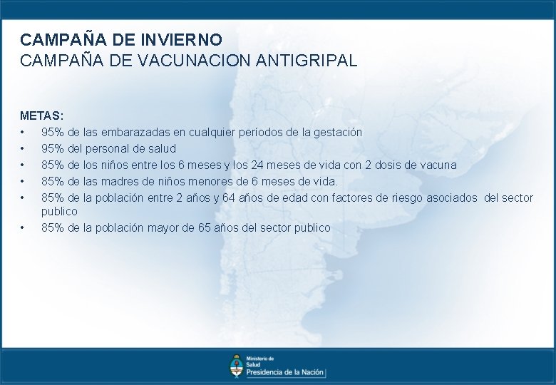 CAMPAÑA DE INVIERNO CAMPAÑA DE VACUNACION ANTIGRIPAL METAS: • 95% de las embarazadas en