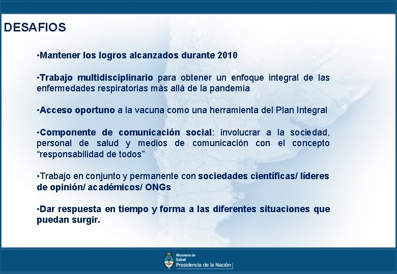 DESAFIOS • Mantener los logros alcanzados durante 2010 • Trabajo multidisciplinario para obtener un