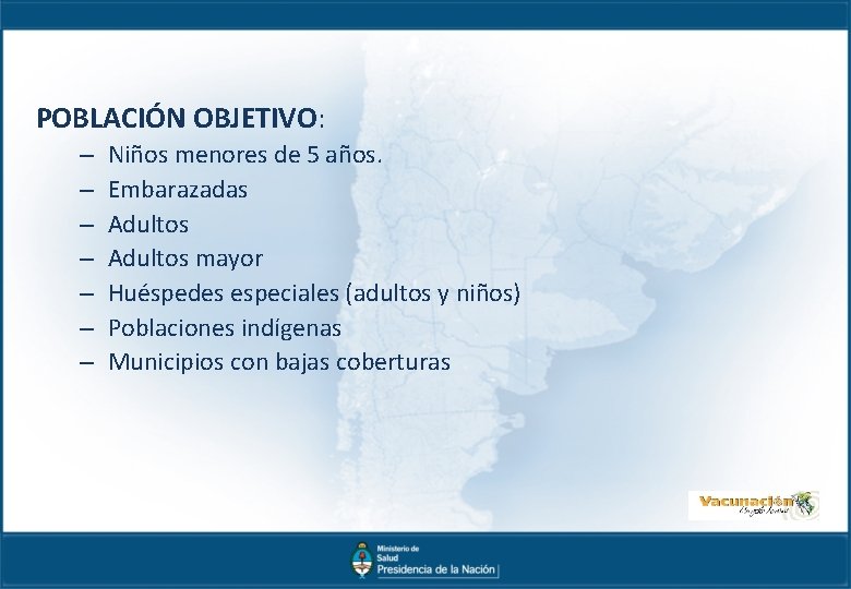 POBLACIÓN OBJETIVO: – – – – Niños menores de 5 años. Embarazadas Adultos mayor