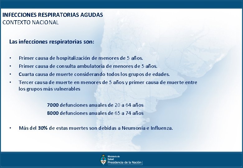INFECCIONES RESPIRATORIAS AGUDAS CONTEXTO NACIONAL Las infecciones respiratorias son: • • Primer causa de