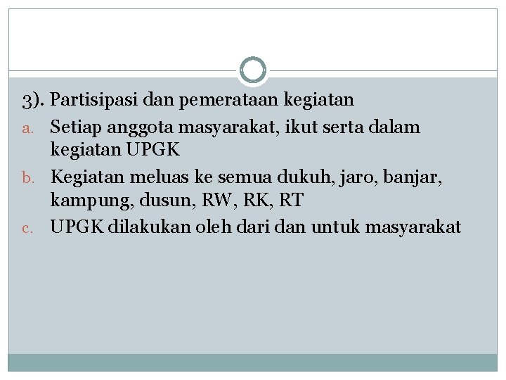 3). Partisipasi dan pemerataan kegiatan a. Setiap anggota masyarakat, ikut serta dalam kegiatan UPGK