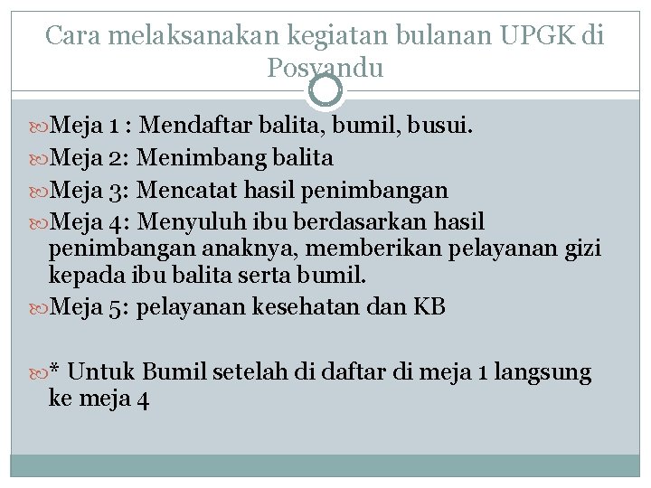 Cara melaksanakan kegiatan bulanan UPGK di Posyandu Meja 1 : Mendaftar balita, bumil, busui.