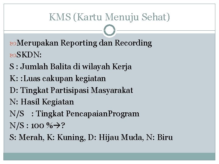 KMS (Kartu Menuju Sehat) Merupakan Reporting dan Recording SKDN: S : Jumlah Balita di