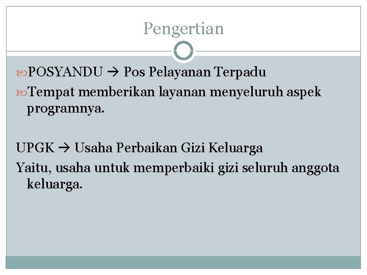 Pengertian POSYANDU Pos Pelayanan Terpadu Tempat memberikan layanan menyeluruh aspek programnya. UPGK Usaha Perbaikan