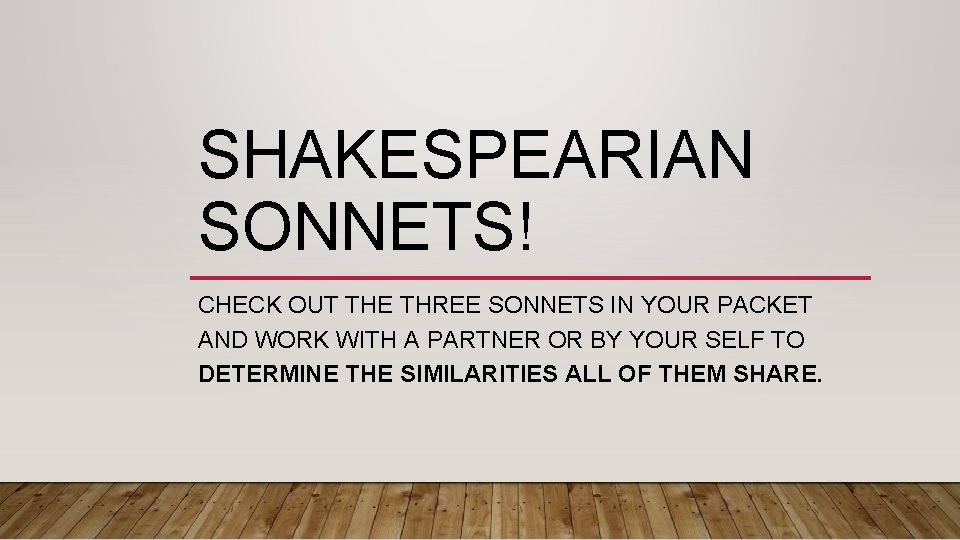 SHAKESPEARIAN SONNETS! CHECK OUT THE THREE SONNETS IN YOUR PACKET AND WORK WITH A