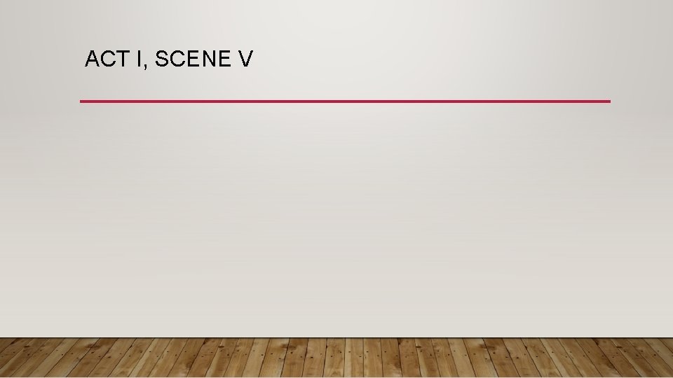 ACT I, SCENE V 