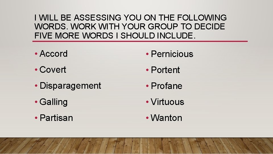 I WILL BE ASSESSING YOU ON THE FOLLOWING WORDS. WORK WITH YOUR GROUP TO