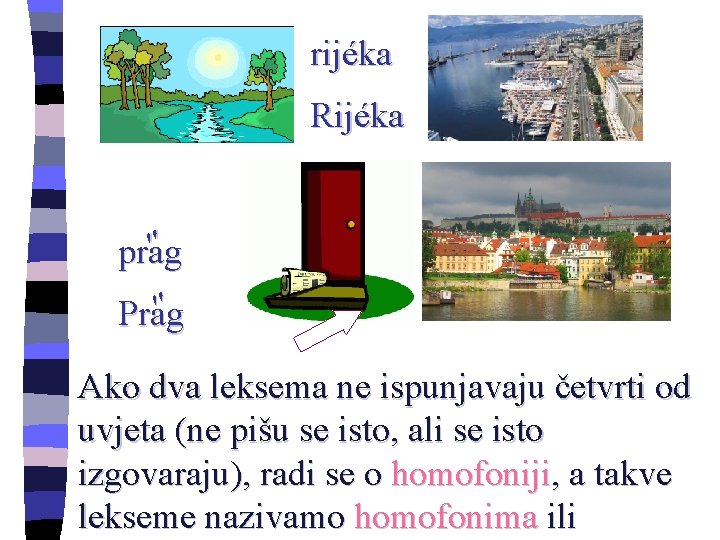 rijéka Rijéka ″ prag ″ Prag Ako dva leksema ne ispunjavaju četvrti od uvjeta