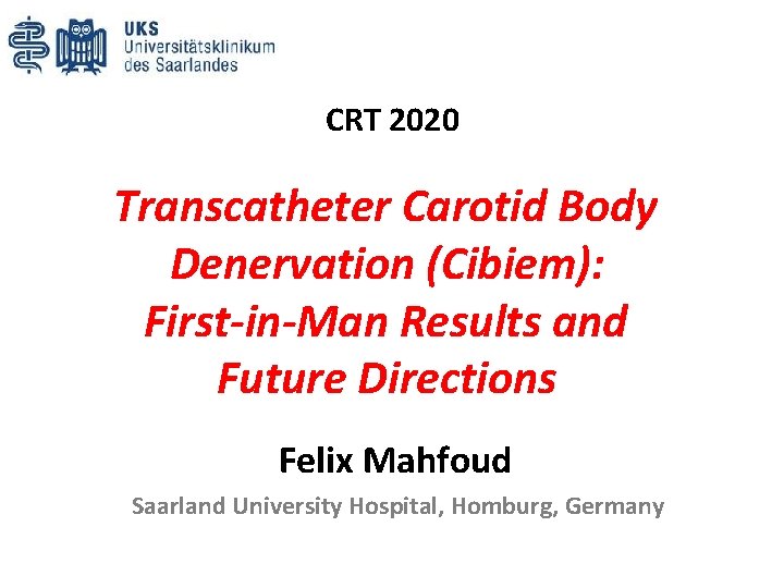 CRT 2020 Transcatheter Carotid Body Denervation (Cibiem): First-in-Man Results and Future Directions Felix Mahfoud