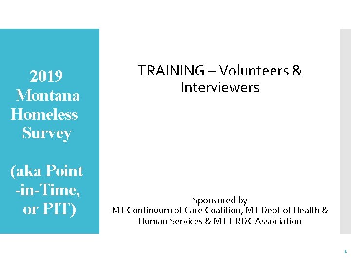 2019 Montana Homeless Survey (aka Point -in-Time, or PIT) TRAINING – Volunteers & Interviewers