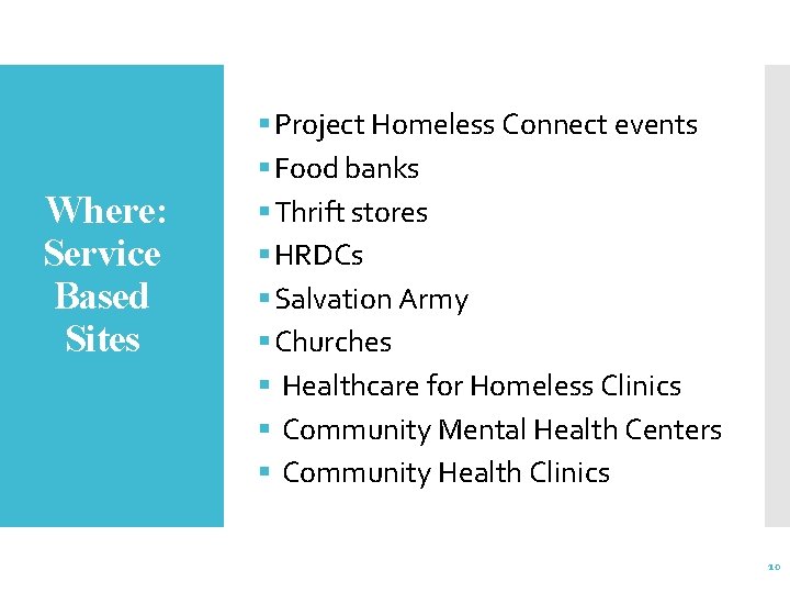 Where: Service Based Sites § Project Homeless Connect events § Food banks § Thrift
