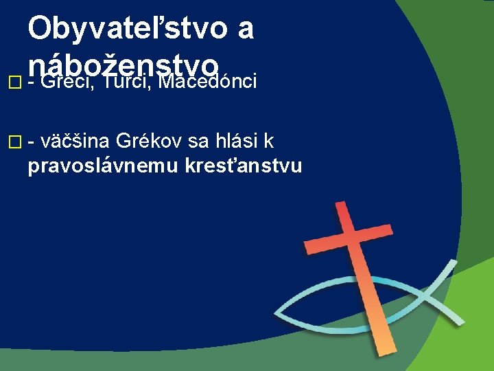 Obyvateľstvo a náboženstvo � - Gréci, Turci, Macedónci �- väčšina Grékov sa hlási k