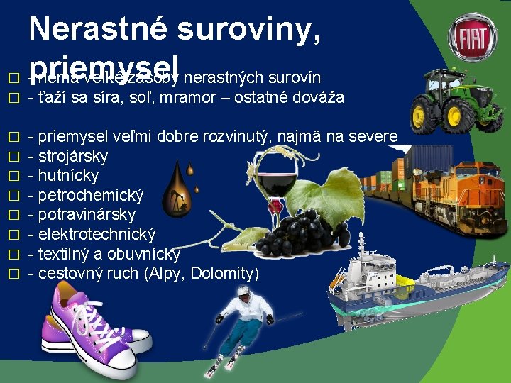 Nerastné suroviny, � priemysel - nemá veľké zásoby nerastných surovín � - ťaží sa