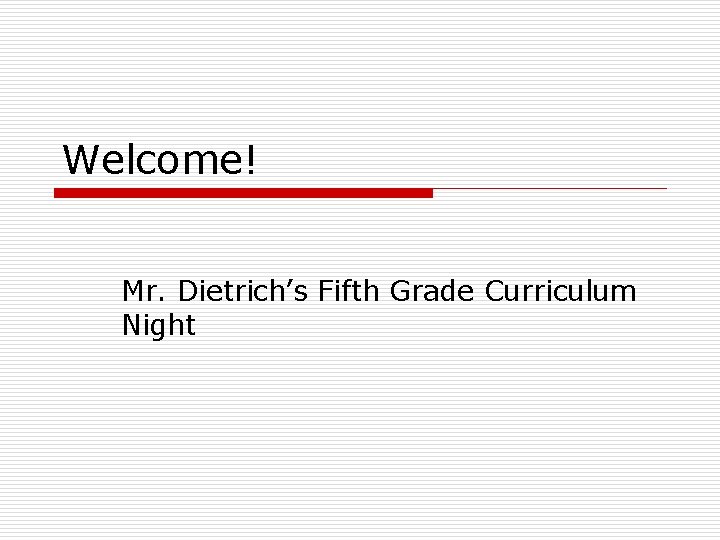 Welcome! Mr. Dietrich’s Fifth Grade Curriculum Night 