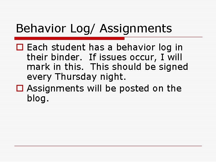 Behavior Log/ Assignments o Each student has a behavior log in their binder. If